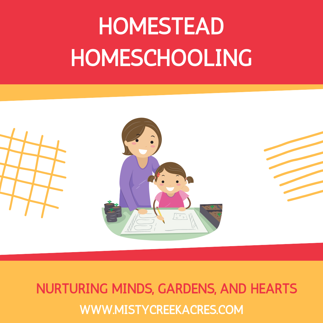 Homestead Homeschooling: Nurturing Minds, Gardens, and Hearts