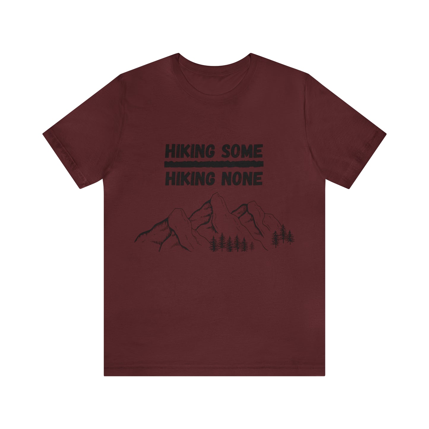 Hiking some over hiking none shirt, Hiking some is better than hiking none shirt, shirt for hikers, shirt for hike lovers, mountain t-shirt