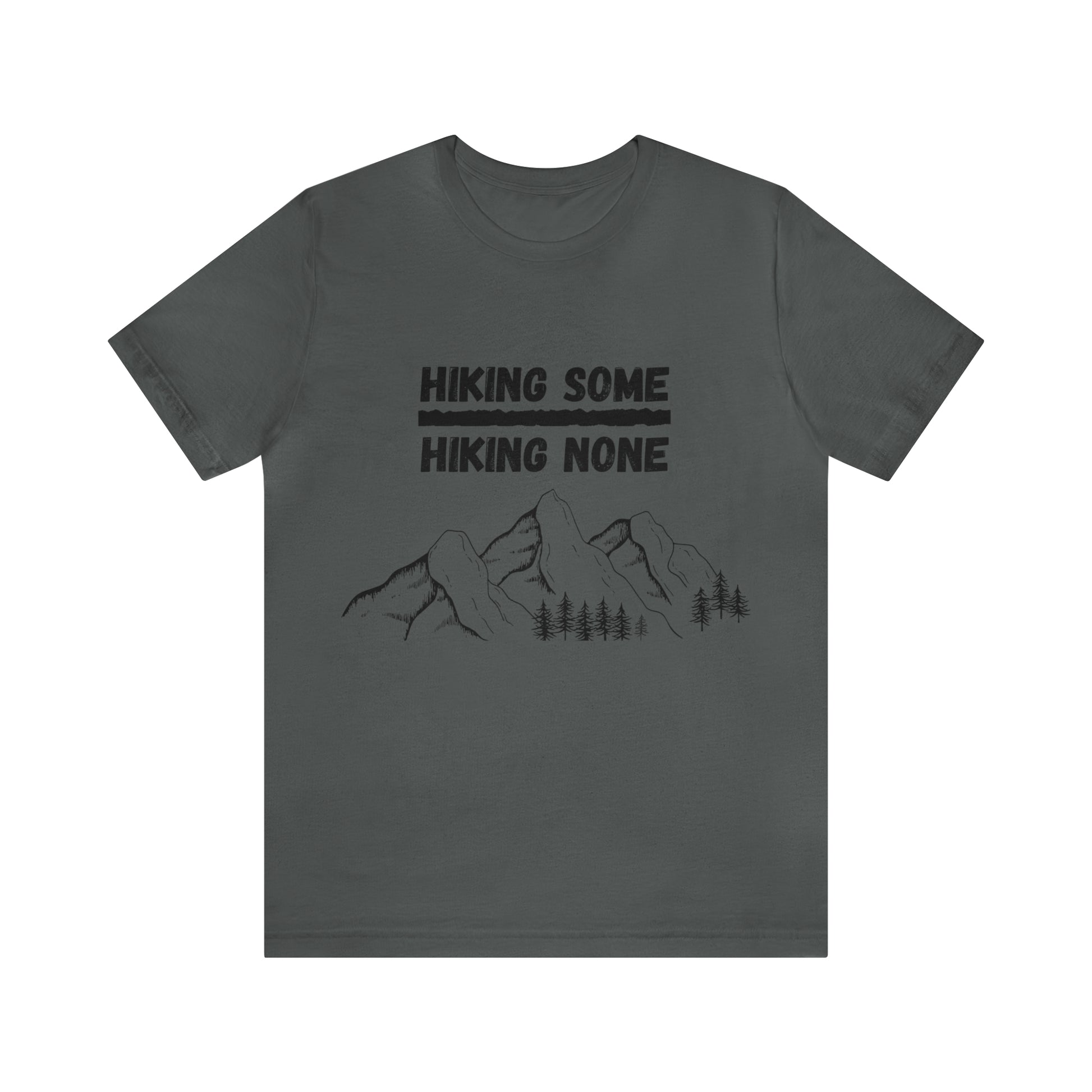 Hiking some over hiking none shirt, Hiking some is better than hiking none shirt, shirt for hikers, shirt for hike lovers, mountain t-shirt