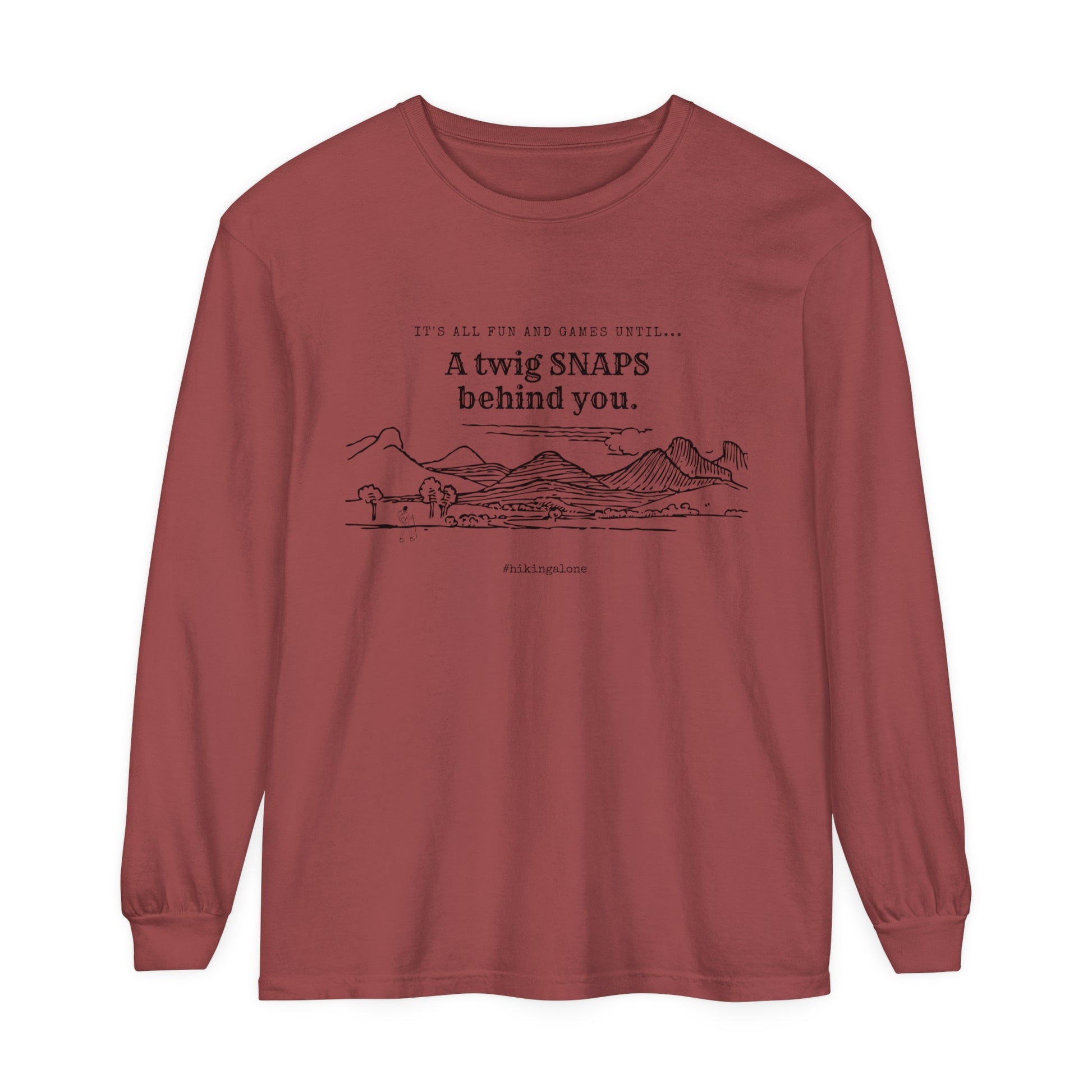 It's all fun and games until a twig snaps behind you, Mountain Explorer Long Sleeve Tee, True Crime Inspired Hiking Shirt, Comfy Comfort Colors, Solo Hiker Design, Hiking Alone Unisex Garment-dyed Long Sleeve T-Shirt, Funny shirts for hiking, shirts for hikers, Funny shirts for solo hikers, Solo hiking shirt